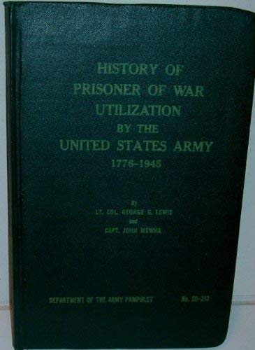 History of Prisoner of War Utilization by the Unitd States Army 1776-1945