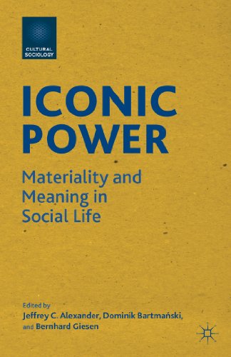Iconic Power: Materiality and Meaning in Social Life (Cultural Sociology)
