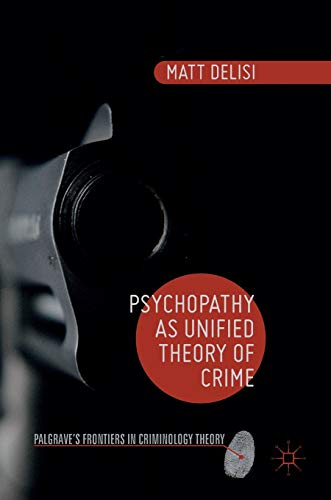 Psychopathy as Unified Theory of Crime (Palgrave's Frontiers in Criminology Theory)
Psychopathy as Unified Theory of Crime (Palgrave's Frontiers in Criminology Theory)