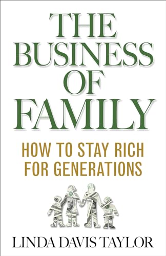 The Business of Family: How to Stay Rich for Generations