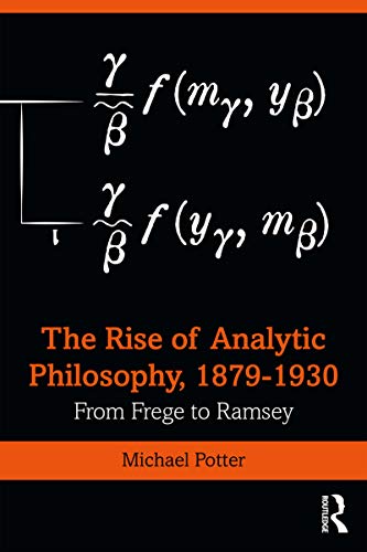 The Rise of Analytic Philosophy, 1879–1930: From Frege to Ramsey