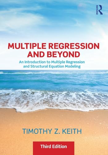 Multiple Regression and Beyond: An Introduction to Multiple Regression and Structural Equation Modeling
Multiple Regression and Beyond: An Introduction to Multiple Regression and Structural Equation Modeling