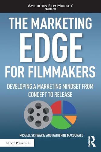 Marketing Edge for Filmmakers : Developing a Marketing Mindset from Concept to Release