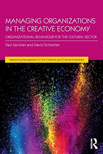 Managing Organizations in the Creative Economy (Mastering Management in the Creative and Cultural Industries)
Managing Organizations in the Creative Economy (Mastering Management in the Creative and Cultural Industries)