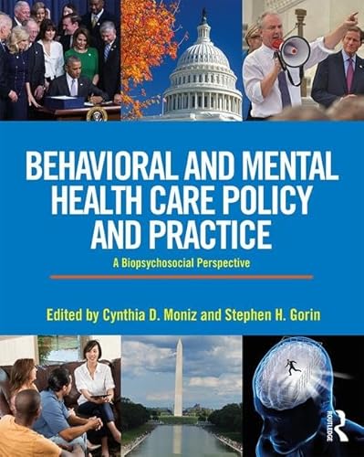 Behavioral and Mental Health Care Policy and Practice: A Biopsychosocial Perspective
Behavioral and Mental Health Care Policy and Practice: A Biopsychosocial Perspective