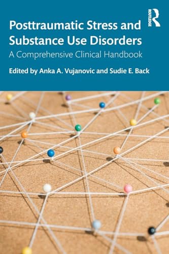 Posttraumatic Stress and Substance Use Disorders : A Comprehensive Clinical Handbook
Posttraumatic Stress and Substance Use Disorders : A Comprehensive Clinical Handbook