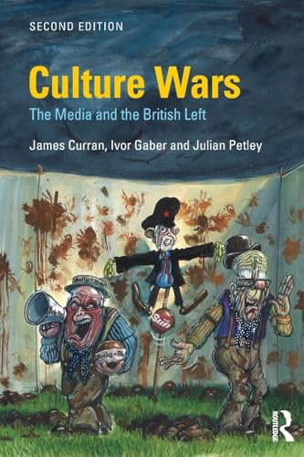 Culture Wars: The Media and the British Left (Communication and Society)