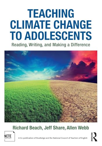 Teaching Climate Change to Adolescents: Reading, Writing, and Making a Difference
Teaching Climate Change to Adolescents: Reading, Writing, and Making a Difference