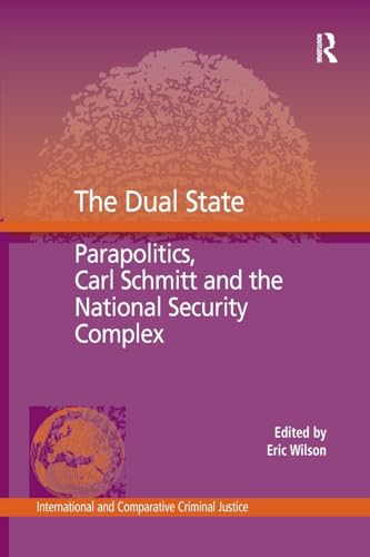 The Dual State: Parapolitics, Carl Schmitt and the National Security Complex (International and Comparative Criminal Justice)
The Dual State: Parapolitics, Carl Schmitt and the National Security Complex (International and Comparative Criminal Justice)