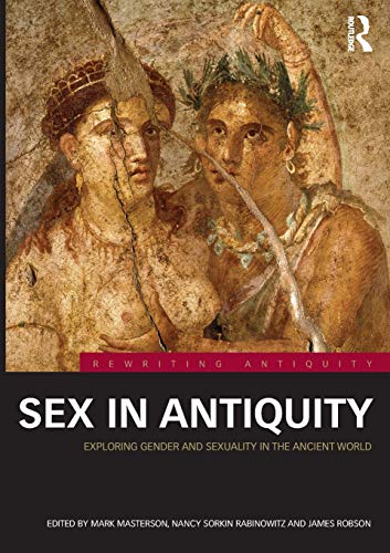 Sex in Antiquity: Exploring Gender and Sexuality in the Ancient World (Rewriting Antiquity)
Sex in Antiquity: Exploring Gender and Sexuality in the Ancient World (Rewriting Antiquity)