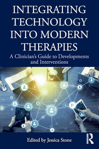 Integrating Technology into Modern Therapies: A Clinicianâs Guide to Developments and Interventions
Integrating Technology into Modern Therapies: A Clinicianâs Guide to Developments and Interventions