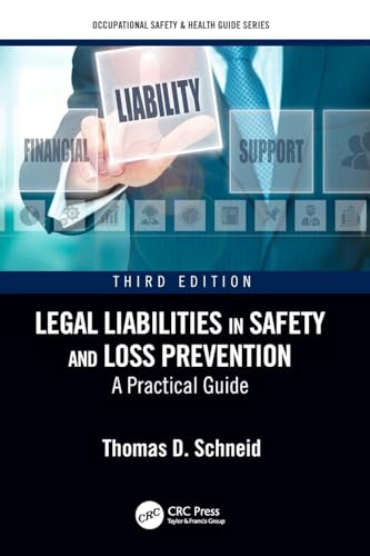 Legal Liabilities in Safety and Loss Prevention: A Practical Guide, Third Edition (Occupational Safety & Health Guide Series)
Legal Liabilities in Safety and Loss Prevention: A Practical Guide, Third Edition (Occupational Safety & Health Guide Series)