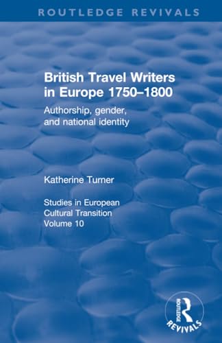 British Travel Writers in Europe 1750-1800 : Authorship, Gender, and National Identity
British Travel Writers in Europe 1750-1800 : Authorship, Gender, and National Identity