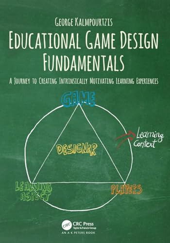 Educational Game Design Fundamentals: A Journey to Creating Intrinsically Motivating Learning Experiences
Educational Game Design Fundamentals: A Journey to Creating Intrinsically Motivating Learning Experiences