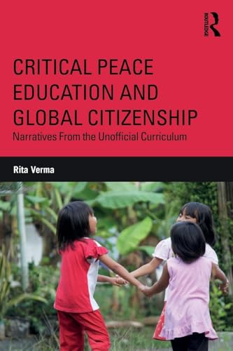 Critical Peace Education and Global Citizenship : Narratives from the Unofficial Curriculum
Critical Peace Education and Global Citizenship : Narratives from the Unofficial Curriculum