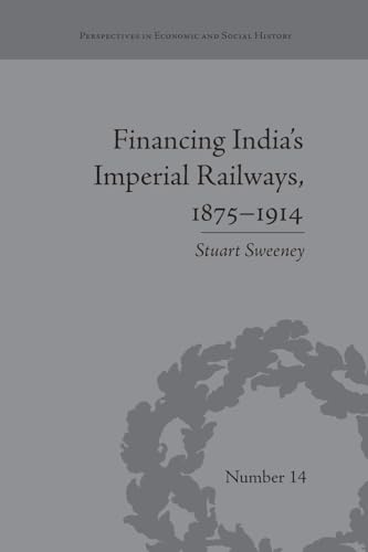 Financing India*s Imperial Railways, 18751914 (Perspectives in Economic and Social History)
Financing India*s Imperial Railways, 18751914 (Perspectives in Economic and Social History)