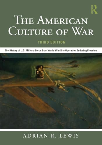 The American Culture of War: The History of U.S. Military Force from World War II to Operation Enduring Freedom
The American Culture of War: The History of U.S. Military Force from World War II to Operation Enduring Freedom