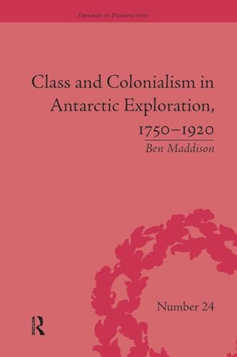 Class and Colonialism in Antarctic Exploration 1750-1920