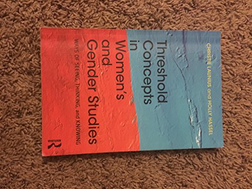 Threshold Concepts in Womenâs and Gender Studies: Ways of Seeing, Thinking, and Knowing
Threshold Concepts in Womenâs and Gender Studies: Ways of Seeing, Thinking, and Knowing