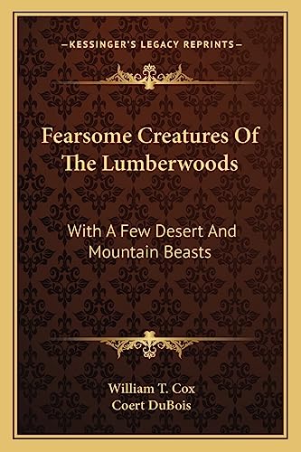 Fearsome Creatures Of The Lumberwoods: With A Few Desert And Mountain Beasts
Fearsome Creatures Of The Lumberwoods: With A Few Desert And Mountain Beasts