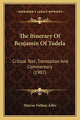The Itinerary Of Benjamin Of Tudela: Critical Text, Translation And Commentary (1907)
The Itinerary Of Benjamin Of Tudela: Critical Text, Translation And Commentary (1907)