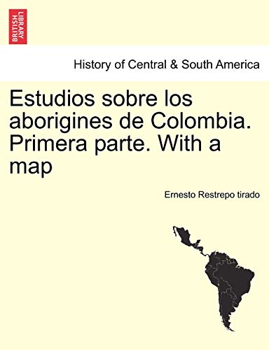 Estudios sobre los aborigines de Colombia. Primera parte. With a map
Estudios sobre los aborigines de Colombia. Primera parte. With a map