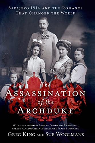 The Assassination of the Archduke: Sarajevo 1914 and the Romance That Changed the World
The Assassination of the Archduke: Sarajevo 1914 and the Romance That Changed the World