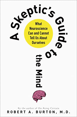 A Skeptic's Guide to the Mind: What Neuroscience Can and Cannot Tell Us About Ourselves
A Skeptic's Guide to the Mind: What Neuroscience Can and Cannot Tell Us About Ourselves