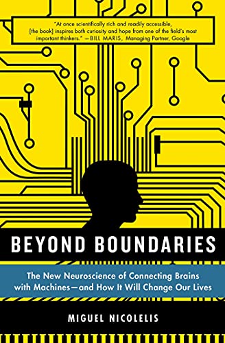 Beyond Boundaries. The New Neuroscience of Connecting Brains with Machines---and How It Will Chan...