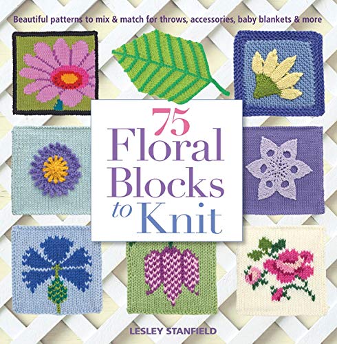75 Floral Blocks to Knit: Beautiful Patterns to Mix Match for Throws, Accessories, Baby Blankets More (Knit Crochet Blocks Squares)
75 Floral Blocks to Knit: Beautiful Patterns to Mix Match for Throws, Accessories, Baby Blankets More (Knit Crochet Blocks Squares)
