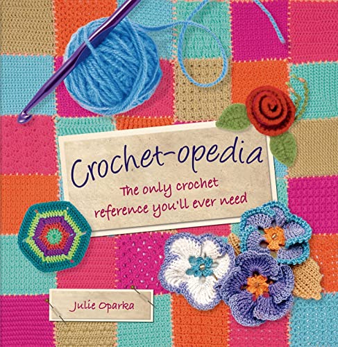 Crochet-opedia: The Only Crochet Reference You'll Ever Need (Knit Crochet)