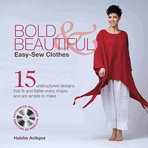 Bold & Beautiful Easy-Sew Clothes: 15 Unstructured Designs That Fit and Flatter Every Shape, and Are Simple to Make
Bold & Beautiful Easy-Sew Clothes: 15 Unstructured Designs That Fit and Flatter Every Shape, and Are Simple to Make