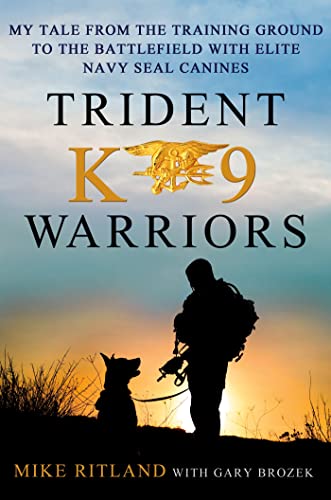 Trident K9 Warriors: My Tale from the Training Ground to the Battlefield with Elite Navy SEAL Can...