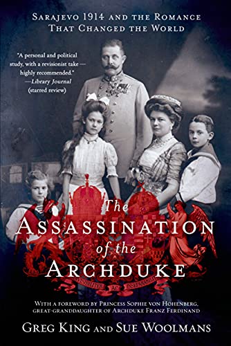 The Assassination of the Archduke: Sarajevo 1914 and the Romance That Changed the World
The Assassination of the Archduke: Sarajevo 1914 and the Romance That Changed the World