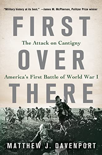 First Over There: The Attack on Cantigny, America's First Battle of World War I.
First Over There: The Attack on Cantigny, America's First Battle of World War I.
