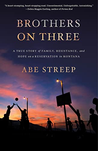 Brothers on Three: A True Story of Family, Resistance, and Hope on a Reservation in Montana
Brothers on Three: A True Story of Family, Resistance, and Hope on a Reservation in Montana