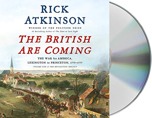 The British Are Coming: The War for America, Lexington to Princeton, 1775-1777 (The Revolution Trilogy)
The British Are Coming: The War for America, Lexington to Princeton, 1775-1777 (The Revolution Trilogy)