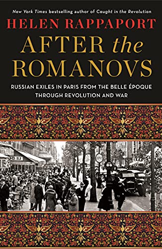 After the Romanovs: Russian Exiles in Paris from the Belle Ãpoque Through Revolution and War
After the Romanovs: Russian Exiles in Paris from the Belle Ãpoque Through Revolution and War