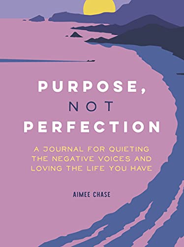 Purpose, Not Perfection: A Journal for Quieting the Negative Voices and Loving the Life You Have
Purpose, Not Perfection: A Journal for Quieting the Negative Voices and Loving the Life You Have
