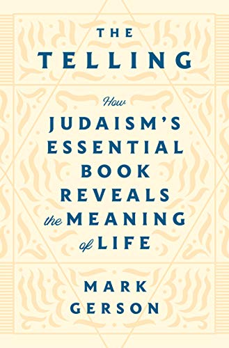 The Telling : How Judaism's Essential Book Reveals the Meaning of Life