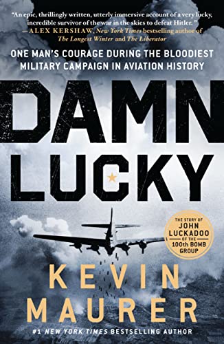 Damn Lucky : One Man's Courage During the Bloodiest Military Campaign in Aviation History