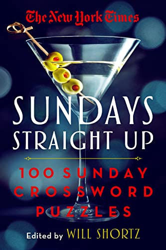 New York Times Sundays Straight Up : 100 Sunday Crossword Puzzles