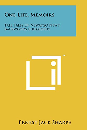 One Life, Memoirs: Tall Tales Of Newaygo Newt, Backwoods Philosophy