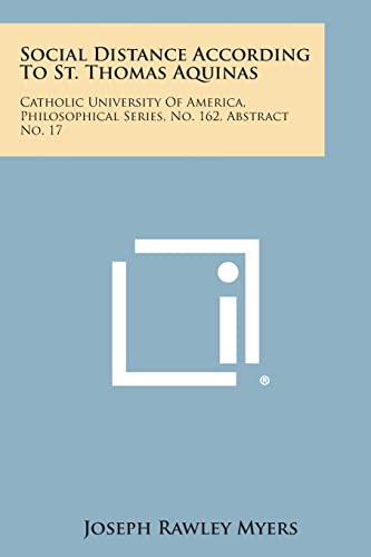 Social Distance According to St. Thomas Aquinas: Catholic University of America, Philosophical Series, No. 162, Abstract No. 17
Social Distance According to St. Thomas Aquinas: Catholic University of America, Philosophical Series, No. 162, Abstract No. 17