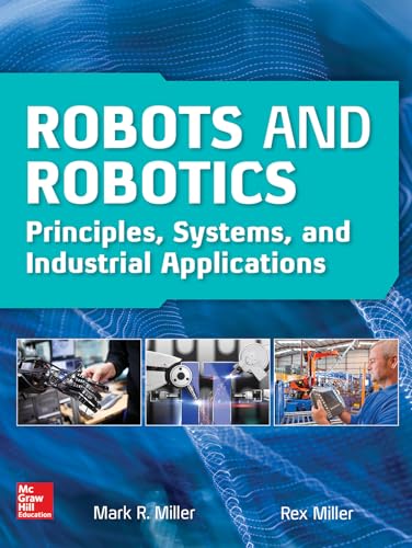 Robots And Robotics: Principles, Systems, And Industrial Application