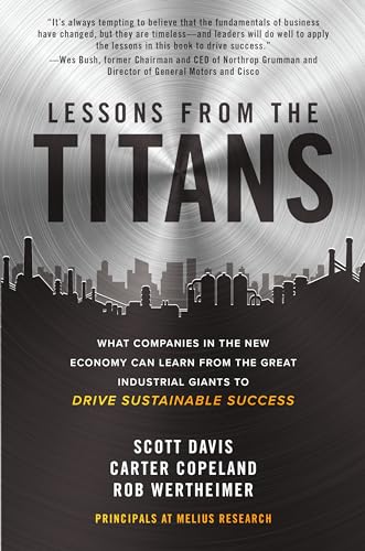 Lessons from the Titans: What Companies in the New Economy Can Learn from the Great Industrial Giants to Drive Sustainable Success
Lessons from the Titans: What Companies in the New Economy Can Learn from the Great Industrial Giants to Drive Sustainable Success