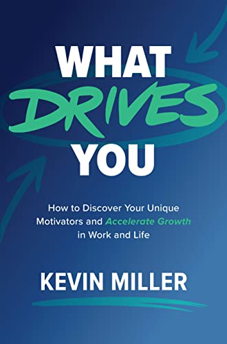 What Drives You : How to Discover Your Unique Motivators and Accelerate Growth in Work and Life
What Drives You : How to Discover Your Unique Motivators and Accelerate Growth in Work and Life