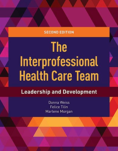 The Interprofessional Health Care Team: Leadership and Development: Leadership and Development
The Interprofessional Health Care Team: Leadership and Development: Leadership and Development