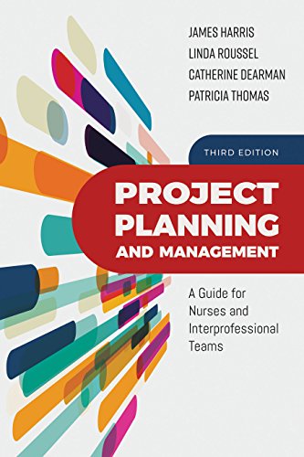 

Project Planning and Management: A Guide for Nurses and Interprofessional Teams