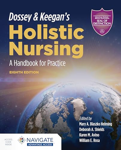 Dossey & Keegan's Holistic Nursing: A Handbook for Practice , Eighth Edition
Dossey & Keegan's Holistic Nursing: A Handbook for Practice , Eighth Edition